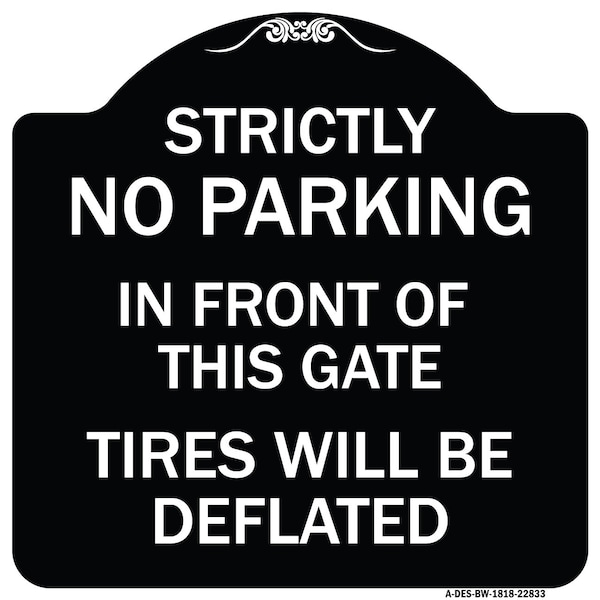 Strictly No Parking in Front of This Gate Tires Will Deflated Alum Sign, 18" x 18", BW-1818-22833